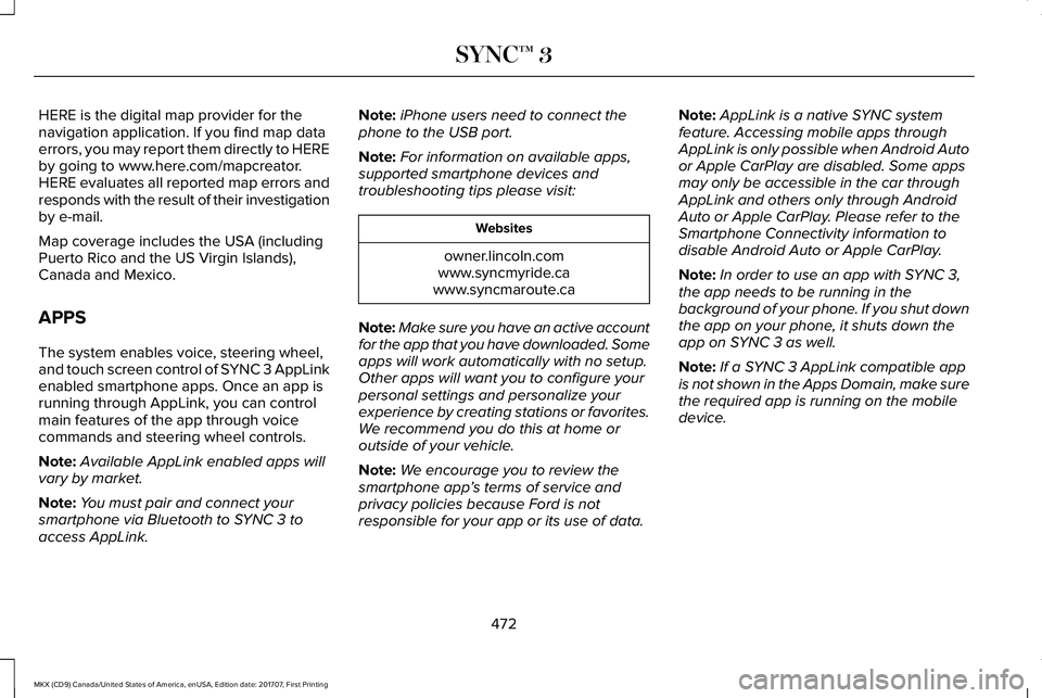 LINCOLN MKX 2018 Owners Manual HERE is the digital map provider for thenavigation application. If you find map dataerrors, you may report them directly to HEREby going to www.here.com/mapcreator.HERE evaluates all reported map erro LINCOLN MKX 2018 Owners Manual HERE is the digital map provider for thenavigation application. If you find map dataerrors, you may report them directly to HEREby going to www.here.com/mapcreator.HERE evaluates all reported map erro