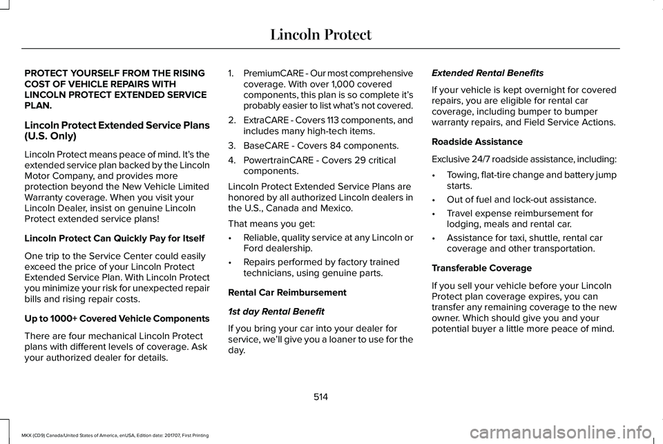 LINCOLN MKX 2018 Owners Manual PROTECT YOURSELF FROM THE RISINGCOST OF VEHICLE REPAIRS WITHLINCOLN PROTECT EXTENDED SERVICEPLAN.
Lincoln Protect Extended Service Plans(U.S. Only)
Lincoln Protect means peace of mind. It’s theexten LINCOLN MKX 2018 Owners Manual PROTECT YOURSELF FROM THE RISINGCOST OF VEHICLE REPAIRS WITHLINCOLN PROTECT EXTENDED SERVICEPLAN.
Lincoln Protect Extended Service Plans(U.S. Only)
Lincoln Protect means peace of mind. It’s theexten