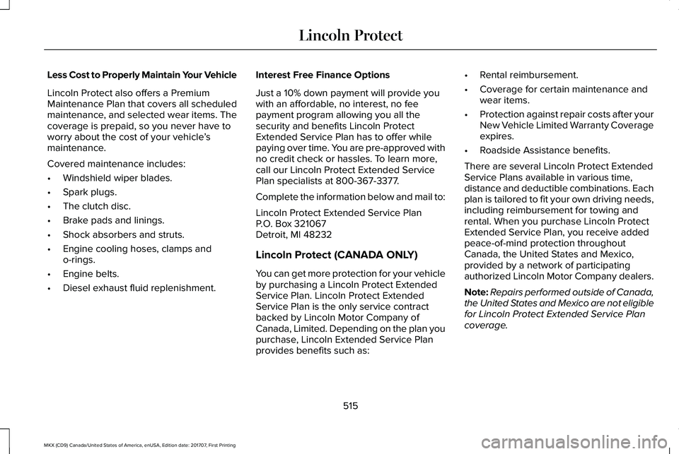 LINCOLN MKX 2018 Service Manual Less Cost to Properly Maintain Your Vehicle
Lincoln Protect also offers a PremiumMaintenance Plan that covers all scheduledmaintenance, and selected wear items. Thecoverage is prepaid, so you never ha LINCOLN MKX 2018 Service Manual Less Cost to Properly Maintain Your Vehicle
Lincoln Protect also offers a PremiumMaintenance Plan that covers all scheduledmaintenance, and selected wear items. Thecoverage is prepaid, so you never ha