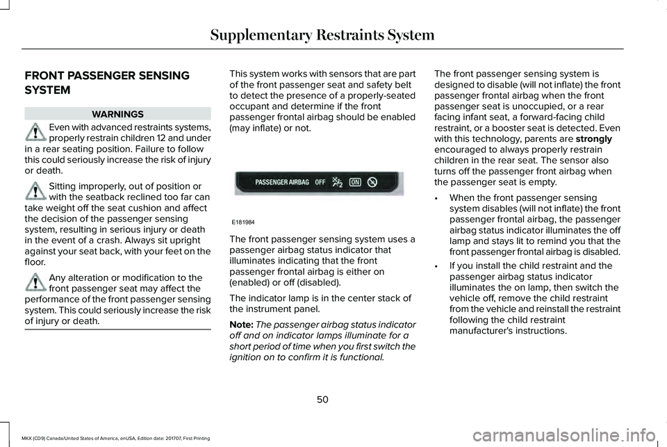 LINCOLN MKX 2018 Workshop Manual FRONT PASSENGER SENSING
SYSTEM
WARNINGS
Even with advanced restraints systems,properly restrain children 12 and underin a rear seating position. Failure to followthis could seriously increase the risk LINCOLN MKX 2018 Workshop Manual FRONT PASSENGER SENSING
SYSTEM
WARNINGS
Even with advanced restraints systems,properly restrain children 12 and underin a rear seating position. Failure to followthis could seriously increase the risk