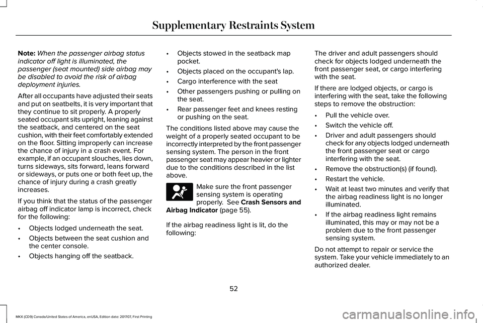 LINCOLN MKX 2018 Workshop Manual Note:When the passenger airbag statusindicator off light is illuminated, thepassenger (seat mounted) side airbag maybe disabled to avoid the risk of airbagdeployment injuries.
After all occupants have LINCOLN MKX 2018 Workshop Manual Note:When the passenger airbag statusindicator off light is illuminated, thepassenger (seat mounted) side airbag maybe disabled to avoid the risk of airbagdeployment injuries.
After all occupants have