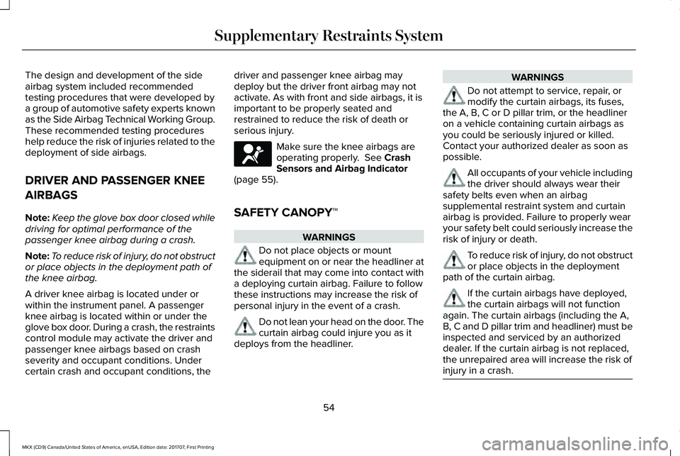 LINCOLN MKX 2018 Workshop Manual The design and development of the sideairbag system included recommendedtesting procedures that were developed bya group of automotive safety experts knownas the Side Airbag Technical Working Group.Th LINCOLN MKX 2018 Workshop Manual The design and development of the sideairbag system included recommendedtesting procedures that were developed bya group of automotive safety experts knownas the Side Airbag Technical Working Group.Th