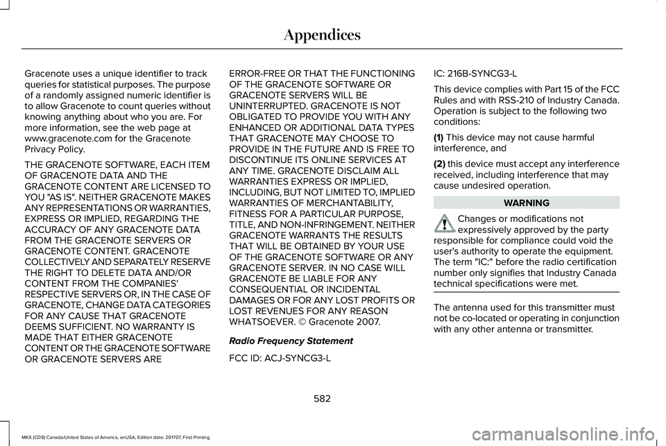 LINCOLN MKX 2018 Owners Manual Gracenote uses a unique identifier to trackqueries for statistical purposes. The purposeof a randomly assigned numeric identifier isto allow Gracenote to count queries withoutknowing anything about wh LINCOLN MKX 2018 Owners Manual Gracenote uses a unique identifier to trackqueries for statistical purposes. The purposeof a randomly assigned numeric identifier isto allow Gracenote to count queries withoutknowing anything about wh
