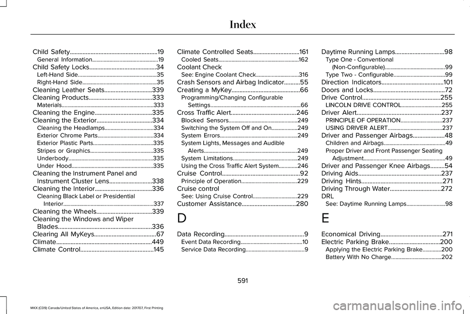 LINCOLN MKX 2018 User Guide Child Safety.......................................................19General Information..............................................19
Child Safety Locks..........................................34L LINCOLN MKX 2018 User Guide Child Safety.......................................................19General Information..............................................19
Child Safety Locks..........................................34L