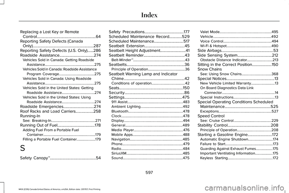 LINCOLN MKX 2018 User Guide Replacing a Lost Key or RemoteControl............................................................64Reporting Safety Defects (CanadaOnly)..............................................................28 LINCOLN MKX 2018 User Guide Replacing a Lost Key or RemoteControl............................................................64Reporting Safety Defects (CanadaOnly)..............................................................28