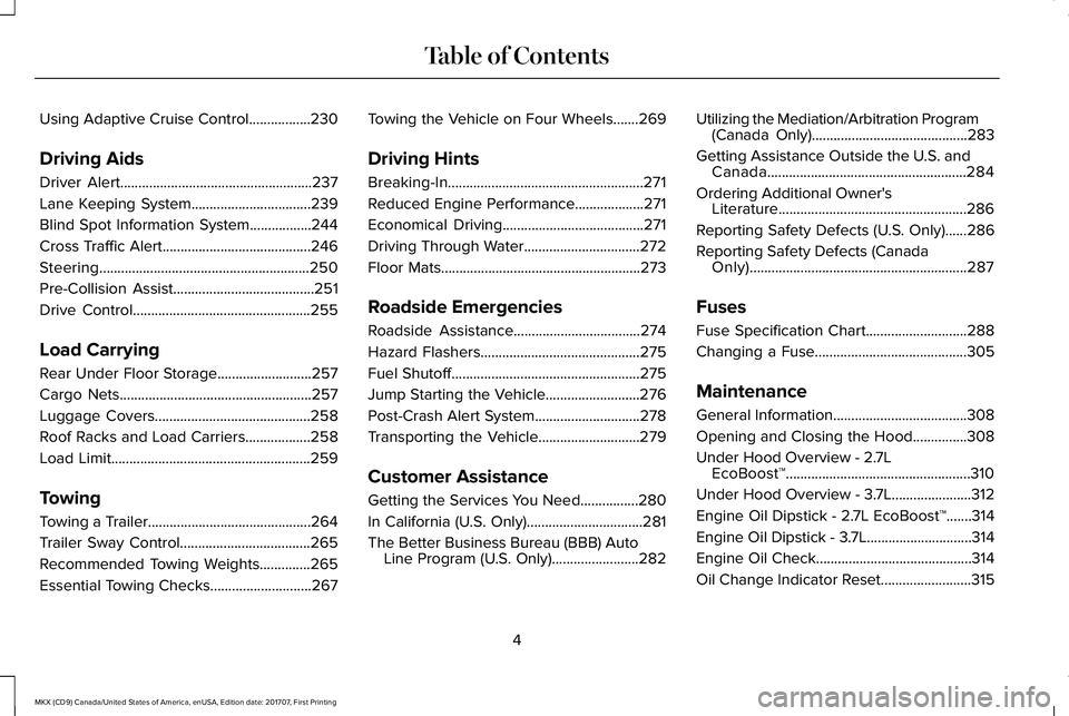 LINCOLN MKX 2018 Owners Manual Using Adaptive Cruise Control.................230
Driving Aids
Driver Alert.....................................................237
Lane Keeping System.................................239
Blind Spot I LINCOLN MKX 2018 Owners Manual Using Adaptive Cruise Control.................230
Driving Aids
Driver Alert.....................................................237
Lane Keeping System.................................239
Blind Spot I