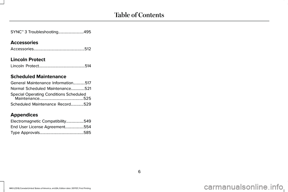 LINCOLN MKX 2018 Owners Manual SYNC™ 3 Troubleshooting..........................495
Accessories
Accessories....................................................512
Lincoln Protect
Lincoln Protect................................... LINCOLN MKX 2018 Owners Manual SYNC™ 3 Troubleshooting..........................495
Accessories
Accessories....................................................512
Lincoln Protect
Lincoln Protect...................................