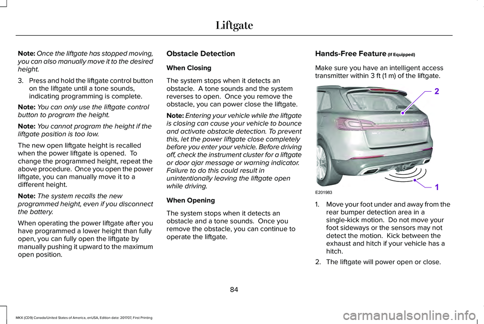 LINCOLN MKX 2018 Manual Online Note:Once the liftgate has stopped moving,you can also manually move it to the desiredheight.
3.Press and hold the liftgate control buttonon the liftgate until a tone sounds,indicating programming is LINCOLN MKX 2018 Manual Online Note:Once the liftgate has stopped moving,you can also manually move it to the desiredheight.
3.Press and hold the liftgate control buttonon the liftgate until a tone sounds,indicating programming is