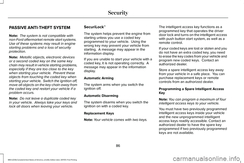 LINCOLN MKX 2018 Manual Online PASSIVE ANTI-THEFT SYSTEM
Note: The system is not compatible withnon-Ford aftermarket remote start systems. Use of these systems may result in enginestarting problems and a loss of securityprotection. LINCOLN MKX 2018 Manual Online PASSIVE ANTI-THEFT SYSTEM
Note: The system is not compatible withnon-Ford aftermarket remote start systems. Use of these systems may result in enginestarting problems and a loss of securityprotection.