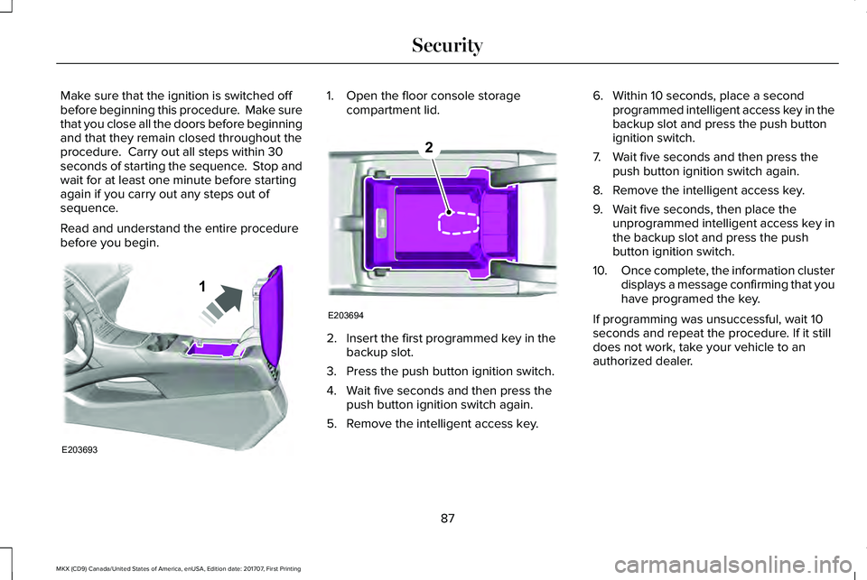 LINCOLN MKX 2018 Manual Online Make sure that the ignition is switched offbefore beginning this procedure. Make surethat you close all the doors before beginningand that they remain closed throughout theprocedure. Carry out all s LINCOLN MKX 2018 Manual Online Make sure that the ignition is switched offbefore beginning this procedure. Make surethat you close all the doors before beginningand that they remain closed throughout theprocedure. Carry out all s