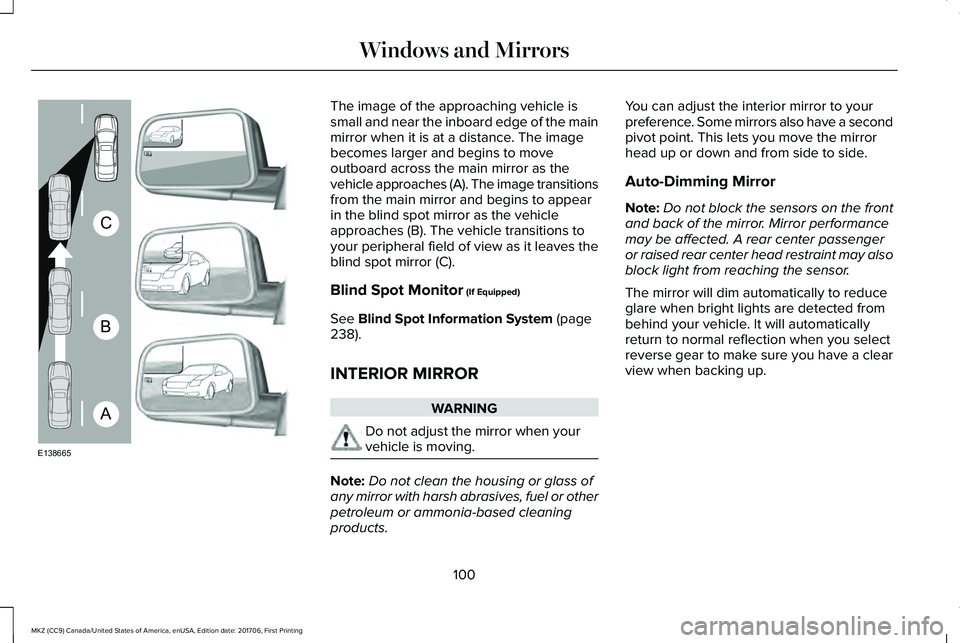 LINCOLN MKZ 2018 Owners Manual The image of the approaching vehicle issmall and near the inboard edge of the mainmirror when it is at a distance. The imagebecomes larger and begins to moveoutboard across the main mirror as thevehic LINCOLN MKZ 2018 Owners Manual The image of the approaching vehicle issmall and near the inboard edge of the mainmirror when it is at a distance. The imagebecomes larger and begins to moveoutboard across the main mirror as thevehic