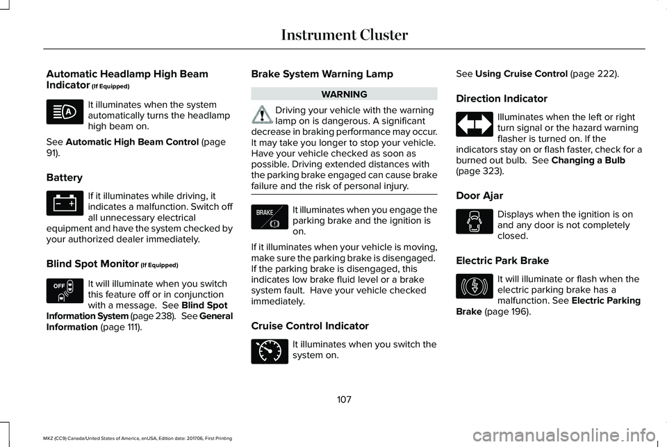 LINCOLN MKZ 2018 Owners Manual Automatic Headlamp High BeamIndicator (If Equipped)
It illuminates when the systemautomatically turns the headlamphigh beam on.
See Automatic High Beam Control (page91).
Battery
If it illuminates whil LINCOLN MKZ 2018 Owners Manual Automatic Headlamp High BeamIndicator (If Equipped)
It illuminates when the systemautomatically turns the headlamphigh beam on.
See Automatic High Beam Control (page91).
Battery
If it illuminates whil