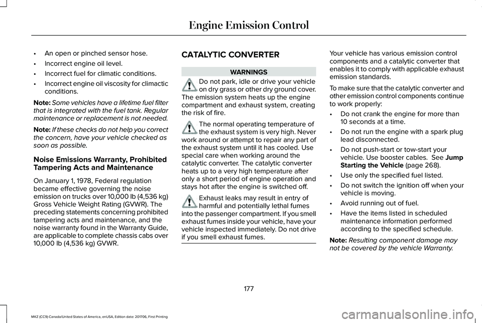 LINCOLN MKZ 2018 User Guide •An open or pinched sensor hose.
•Incorrect engine oil level.
•Incorrect fuel for climatic conditions.
•Incorrect engine oil viscosity for climacticconditions.
Note:Some vehicles have a lifeti LINCOLN MKZ 2018 User Guide •An open or pinched sensor hose.
•Incorrect engine oil level.
•Incorrect fuel for climatic conditions.
•Incorrect engine oil viscosity for climacticconditions.
Note:Some vehicles have a lifeti