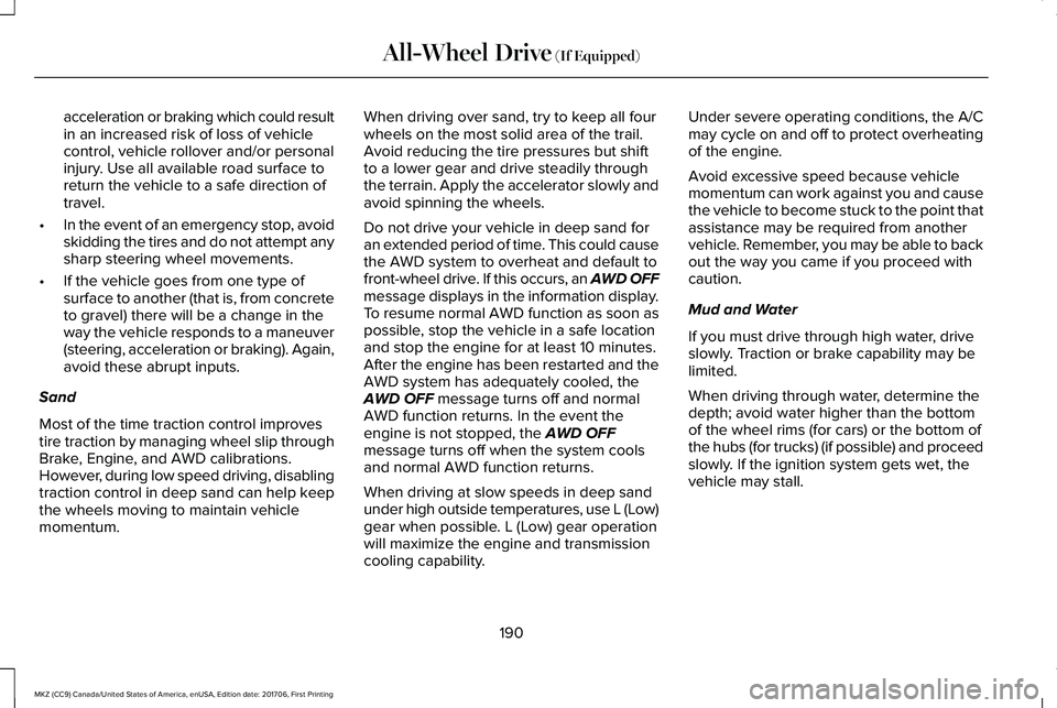 LINCOLN MKZ 2018 Owners Manual acceleration or braking which could resultin an increased risk of loss of vehiclecontrol, vehicle rollover and/or personalinjury. Use all available road surface toreturn the vehicle to a safe directio LINCOLN MKZ 2018 Owners Manual acceleration or braking which could resultin an increased risk of loss of vehiclecontrol, vehicle rollover and/or personalinjury. Use all available road surface toreturn the vehicle to a safe directio