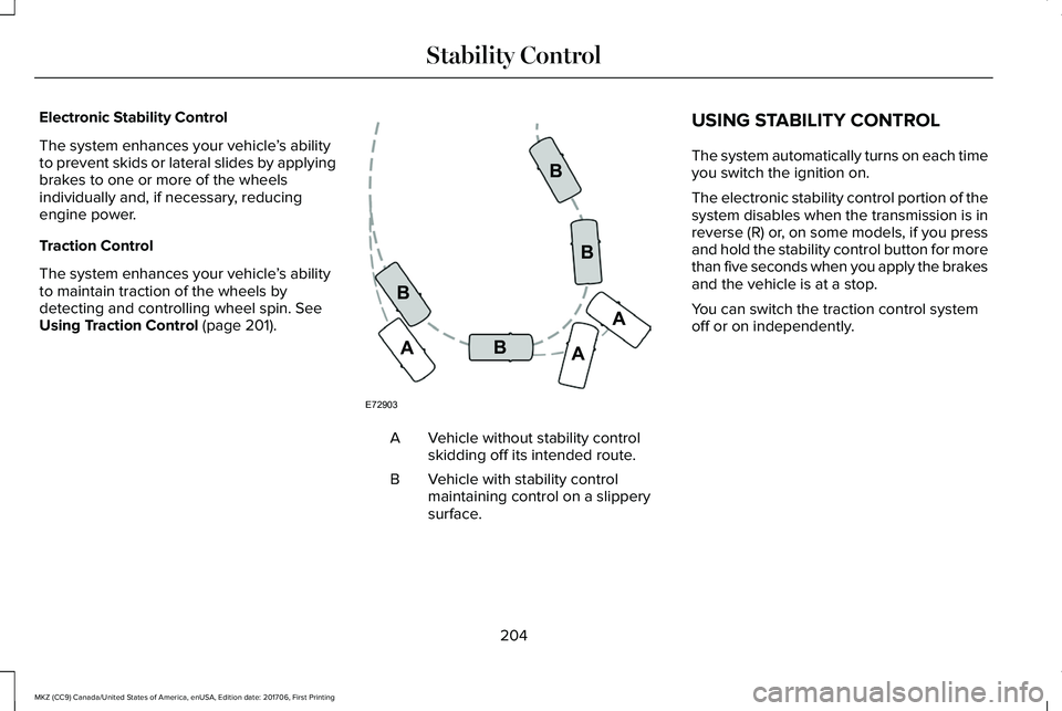 LINCOLN MKZ 2018 Owners Manual Electronic Stability Control
The system enhances your vehicle’s abilityto prevent skids or lateral slides by applyingbrakes to one or more of the wheelsindividually and, if necessary, reducingengine LINCOLN MKZ 2018 Owners Manual Electronic Stability Control
The system enhances your vehicle’s abilityto prevent skids or lateral slides by applyingbrakes to one or more of the wheelsindividually and, if necessary, reducingengine