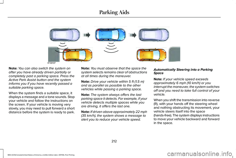 LINCOLN MKZ 2018 Owners Manual Note:You can also switch the system onafter you have already driven partially orcompletely past a parking space. Press theActive Park Assist button and the systeminforms you if you have recently passe LINCOLN MKZ 2018 Owners Manual Note:You can also switch the system onafter you have already driven partially orcompletely past a parking space. Press theActive Park Assist button and the systeminforms you if you have recently passe