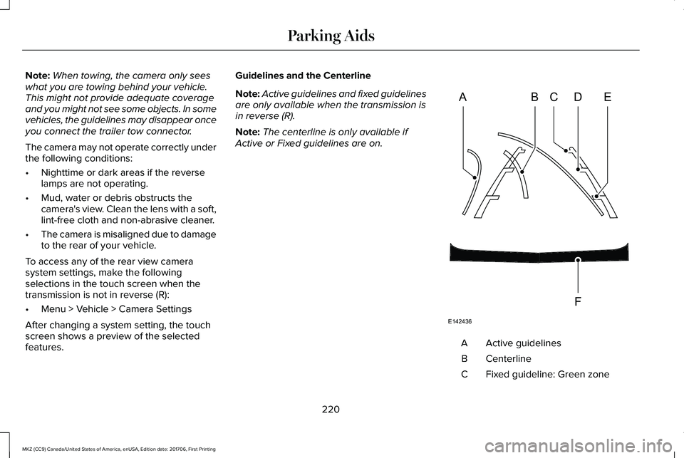 LINCOLN MKZ 2018 Owners Manual Note:When towing, the camera only seeswhat you are towing behind your vehicle.This might not provide adequate coverageand you might not see some objects. In somevehicles, the guidelines may disappear LINCOLN MKZ 2018 Owners Manual Note:When towing, the camera only seeswhat you are towing behind your vehicle.This might not provide adequate coverageand you might not see some objects. In somevehicles, the guidelines may disappear