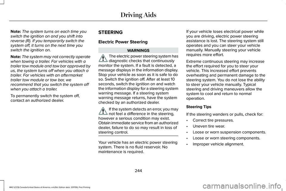 LINCOLN MKZ 2018 Service Manual Note:The system turns on each time youswitch the ignition on and you shift intoreverse (R). If you temporarily switch thesystem off, it turns on the next time youswitch the ignition on.
Note:The syste LINCOLN MKZ 2018 Service Manual Note:The system turns on each time youswitch the ignition on and you shift intoreverse (R). If you temporarily switch thesystem off, it turns on the next time youswitch the ignition on.
Note:The syste