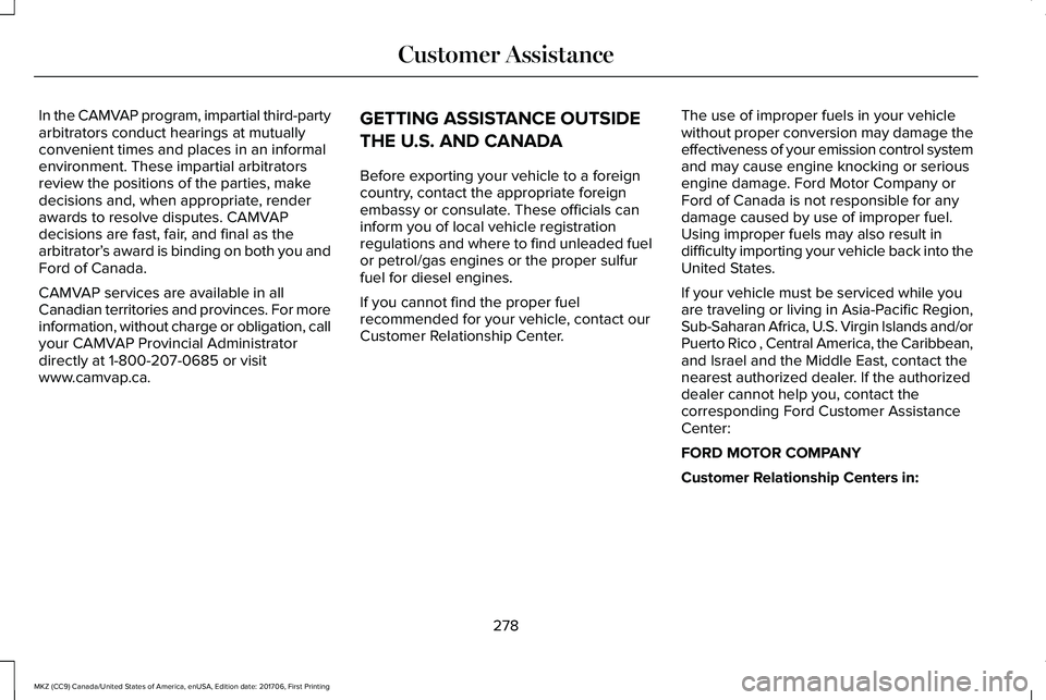 LINCOLN MKZ 2018 Owners Manual In the CAMVAP program, impartial third-partyarbitrators conduct hearings at mutuallyconvenient times and places in an informalenvironment. These impartial arbitratorsreview the positions of the partie LINCOLN MKZ 2018 Owners Manual In the CAMVAP program, impartial third-partyarbitrators conduct hearings at mutuallyconvenient times and places in an informalenvironment. These impartial arbitratorsreview the positions of the partie