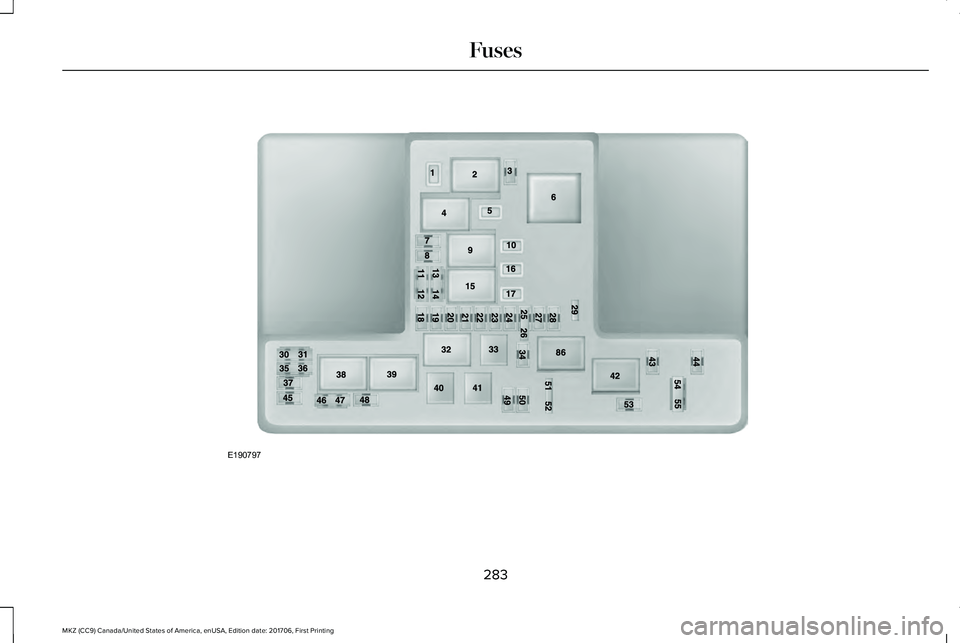 LINCOLN MKZ 2018 Owners Manual 283
MKZ (CC9) Canada/United States of America, enUSA, Edition date: 201706, First Printing
FusesE190797 LINCOLN MKZ 2018 Owners Manual 283
MKZ (CC9) Canada/United States of America, enUSA, Edition date: 201706, First Printing
FusesE190797