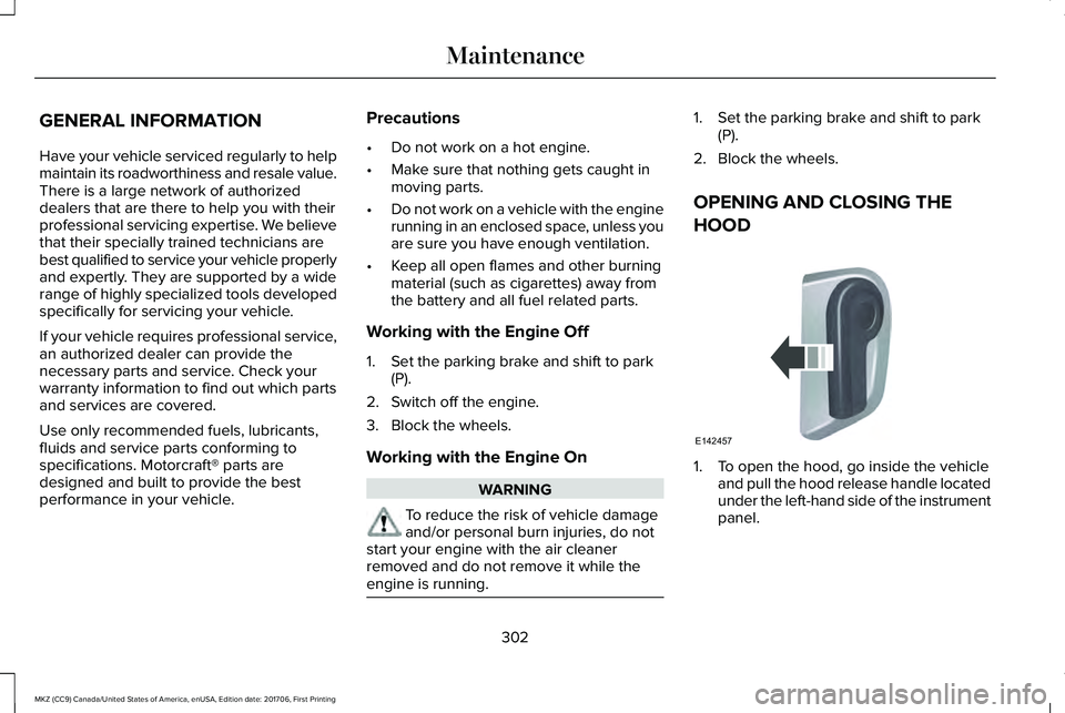 LINCOLN MKZ 2018 User Guide GENERAL INFORMATION
Have your vehicle serviced regularly to helpmaintain its roadworthiness and resale value.There is a large network of authorizeddealers that are there to help you with theirprofessi LINCOLN MKZ 2018 User Guide GENERAL INFORMATION
Have your vehicle serviced regularly to helpmaintain its roadworthiness and resale value.There is a large network of authorizeddealers that are there to help you with theirprofessi