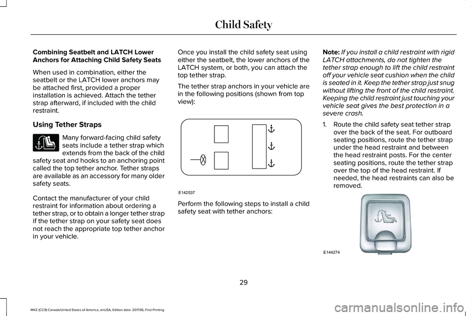 LINCOLN MKZ 2018 Owners Guide Combining Seatbelt and LATCH LowerAnchors for Attaching Child Safety Seats
When used in combination, either theseatbelt or the LATCH lower anchors maybe attached first, provided a properinstallation i LINCOLN MKZ 2018 Owners Guide Combining Seatbelt and LATCH LowerAnchors for Attaching Child Safety Seats
When used in combination, either theseatbelt or the LATCH lower anchors maybe attached first, provided a properinstallation i
