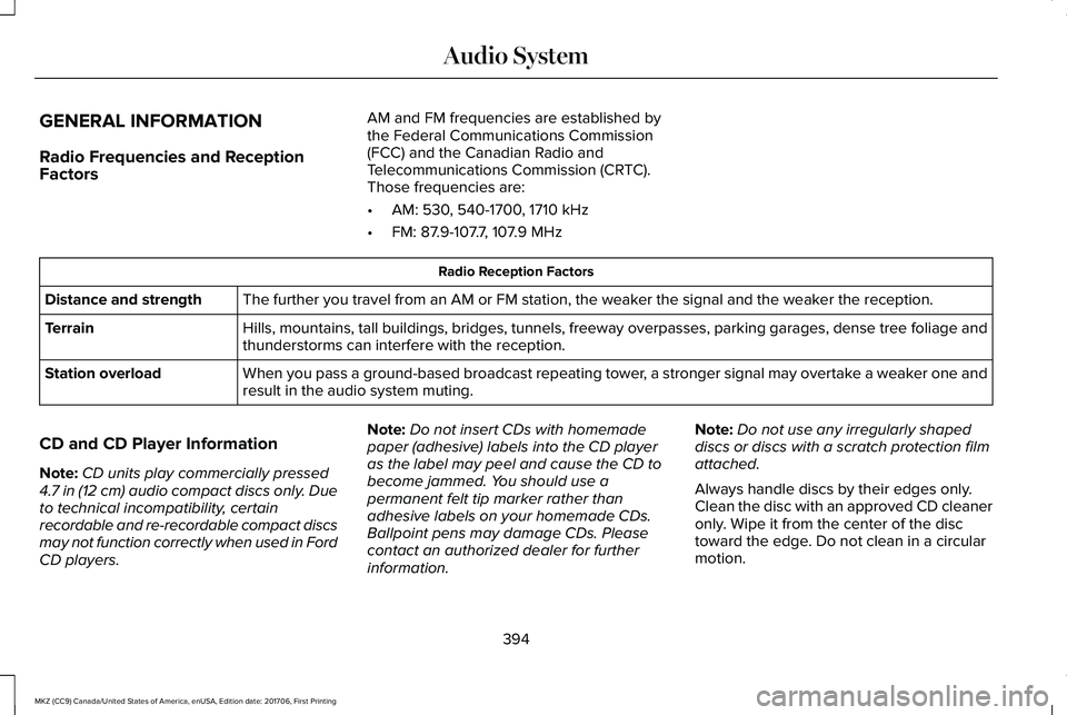 LINCOLN MKZ 2018 Owners Manual GENERAL INFORMATION
Radio Frequencies and ReceptionFactors
AM and FM frequencies are established bythe Federal Communications Commission(FCC) and the Canadian Radio andTelecommunications Commission (C LINCOLN MKZ 2018 Owners Manual GENERAL INFORMATION
Radio Frequencies and ReceptionFactors
AM and FM frequencies are established bythe Federal Communications Commission(FCC) and the Canadian Radio andTelecommunications Commission (C