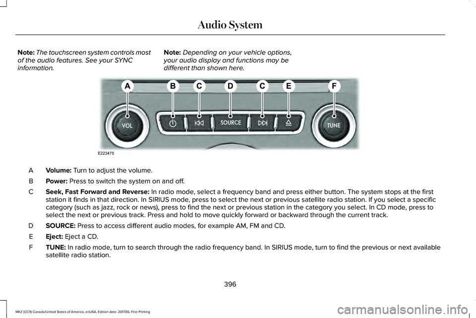 LINCOLN MKZ 2018 Owners Manual Note:The touchscreen system controls mostof the audio features. See your SYNCinformation.
Note:Depending on your vehicle options,your audio display and functions may bedifferent than shown here.
Volum LINCOLN MKZ 2018 Owners Manual Note:The touchscreen system controls mostof the audio features. See your SYNCinformation.
Note:Depending on your vehicle options,your audio display and functions may bedifferent than shown here.
Volum