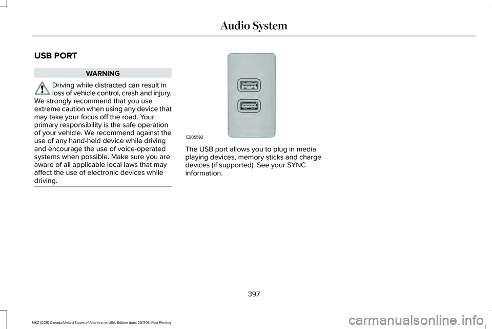 LINCOLN MKZ 2018 Owners Manual USB PORT
WARNING
Driving while distracted can result inloss of vehicle control, crash and injury.We strongly recommend that you useextreme caution when using any device thatmay take your focus off the LINCOLN MKZ 2018 Owners Manual USB PORT
WARNING
Driving while distracted can result inloss of vehicle control, crash and injury.We strongly recommend that you useextreme caution when using any device thatmay take your focus off the