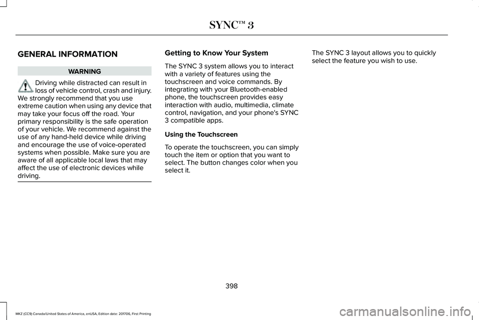 LINCOLN MKZ 2018 Owners Manual GENERAL INFORMATION
WARNING
Driving while distracted can result inloss of vehicle control, crash and injury.We strongly recommend that you useextreme caution when using any device thatmay take your fo LINCOLN MKZ 2018 Owners Manual GENERAL INFORMATION
WARNING
Driving while distracted can result inloss of vehicle control, crash and injury.We strongly recommend that you useextreme caution when using any device thatmay take your fo
