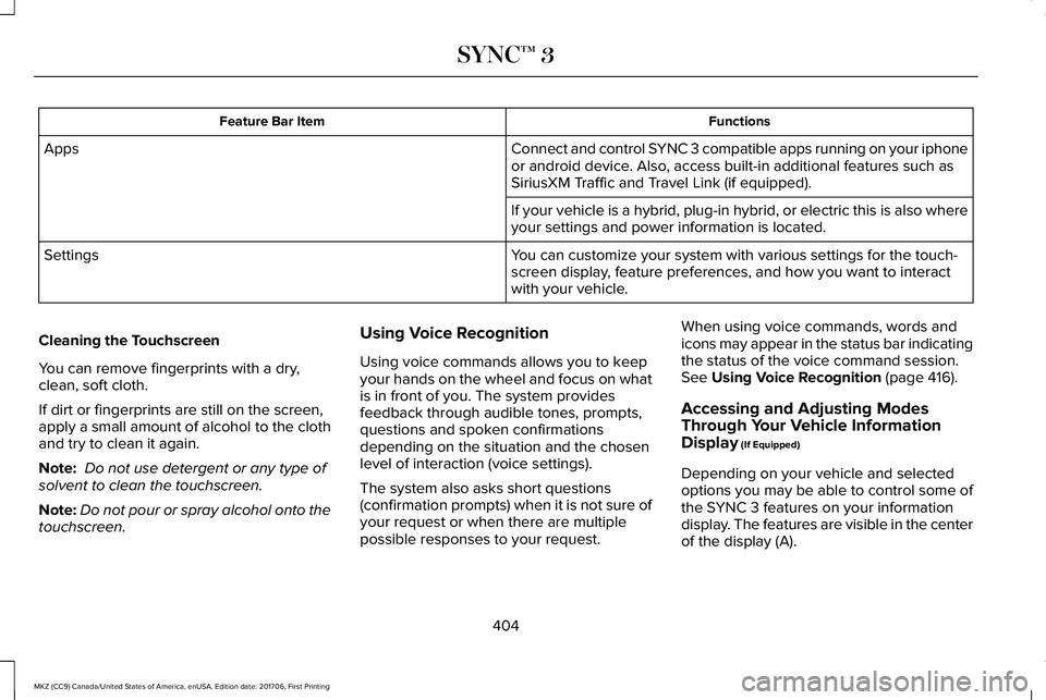 LINCOLN MKZ 2018 Owners Manual FunctionsFeature Bar Item
Connect and control SYNC 3 compatible apps running on your iphoneor android device. Also, access built-in additional features such asSiriusXM Traffic and Travel Link (if equi LINCOLN MKZ 2018 Owners Manual FunctionsFeature Bar Item
Connect and control SYNC 3 compatible apps running on your iphoneor android device. Also, access built-in additional features such asSiriusXM Traffic and Travel Link (if equi