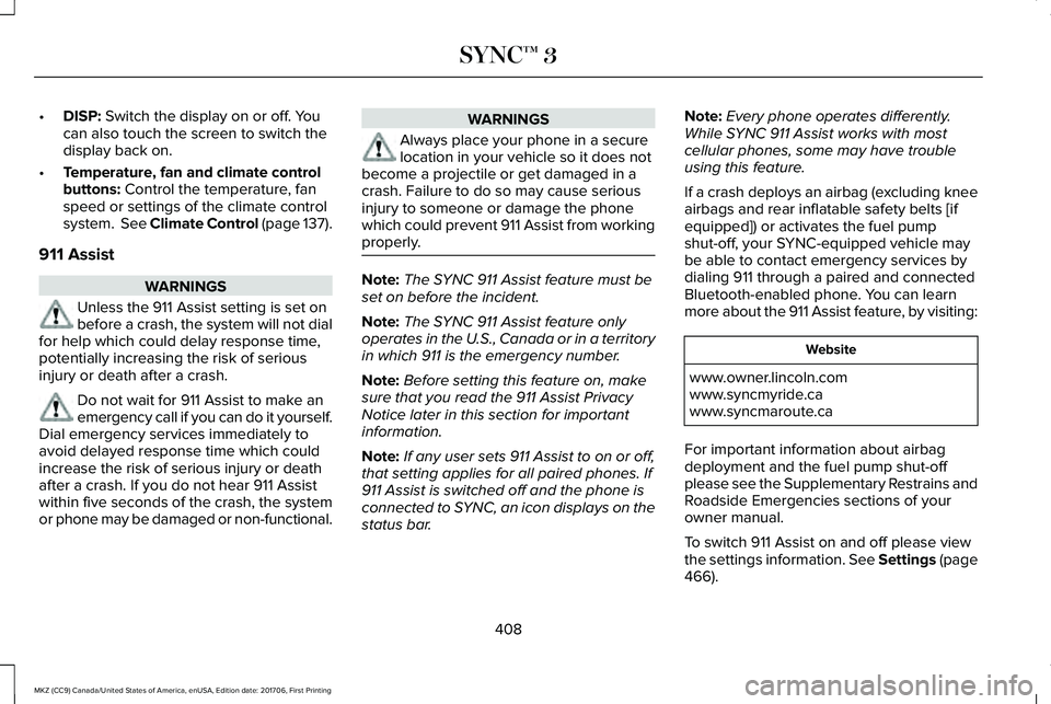 LINCOLN MKZ 2018 Owners Manual •DISP: Switch the display on or off. Youcan also touch the screen to switch thedisplay back on.
•Temperature, fan and climate controlbuttons: Control the temperature, fanspeed or settings of the c LINCOLN MKZ 2018 Owners Manual •DISP: Switch the display on or off. Youcan also touch the screen to switch thedisplay back on.
•Temperature, fan and climate controlbuttons: Control the temperature, fanspeed or settings of the c