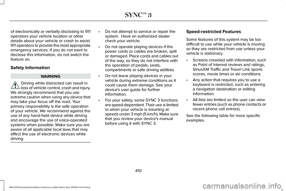 LINCOLN MKZ 2018 Owners Manual of electronically or verbally disclosing to 911operators your vehicle location or otherdetails about your vehicle or crash to assist911 operators to provide the most appropriateemergency services. If LINCOLN MKZ 2018 Owners Manual of electronically or verbally disclosing to 911operators your vehicle location or otherdetails about your vehicle or crash to assist911 operators to provide the most appropriateemergency services. If