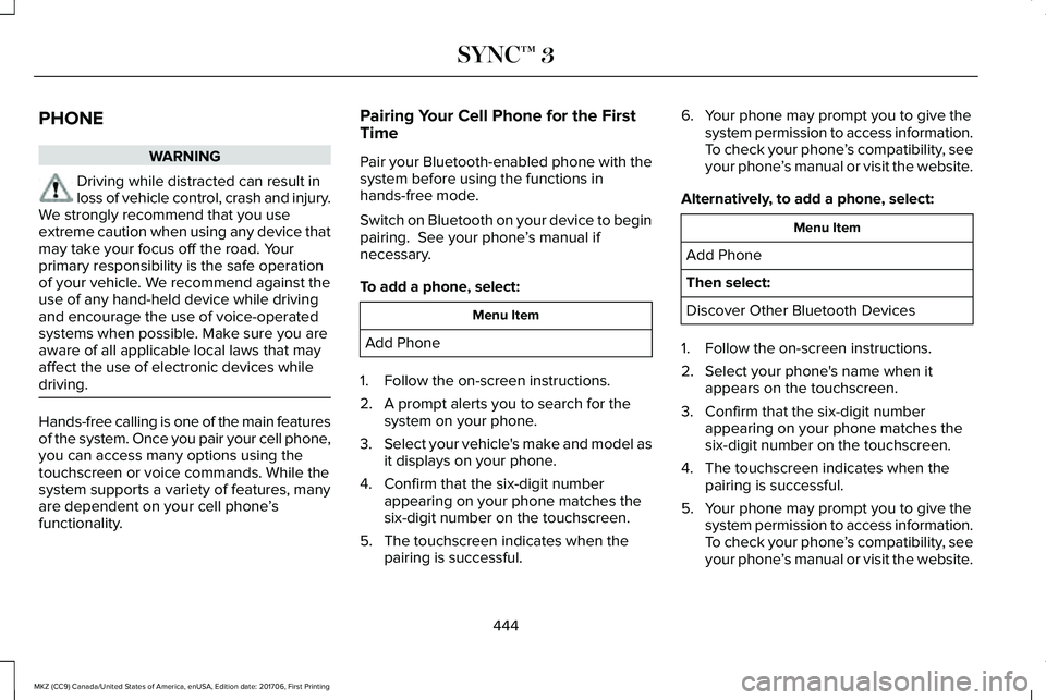 LINCOLN MKZ 2018 Owners Manual PHONE
WARNING
Driving while distracted can result inloss of vehicle control, crash and injury.We strongly recommend that you useextreme caution when using any device thatmay take your focus off the ro LINCOLN MKZ 2018 Owners Manual PHONE
WARNING
Driving while distracted can result inloss of vehicle control, crash and injury.We strongly recommend that you useextreme caution when using any device thatmay take your focus off the ro