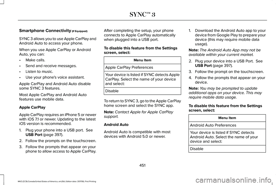 LINCOLN MKZ 2018 Owners Manual Smartphone Connectivity (If Equipped)
SYNC 3 allows you to use Apple CarPlay andAndroid Auto to access your phone.
When you use Apple CarPlay or AndroidAuto, you can:
•Make calls.
•Send and receiv LINCOLN MKZ 2018 Owners Manual Smartphone Connectivity (If Equipped)
SYNC 3 allows you to use Apple CarPlay andAndroid Auto to access your phone.
When you use Apple CarPlay or AndroidAuto, you can:
•Make calls.
•Send and receiv