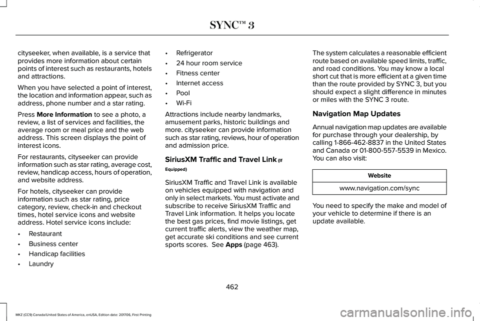 LINCOLN MKZ 2018 Owners Manual cityseeker, when available, is a service thatprovides more information about certainpoints of interest such as restaurants, hotelsand attractions.
When you have selected a point of interest,the locati LINCOLN MKZ 2018 Owners Manual cityseeker, when available, is a service thatprovides more information about certainpoints of interest such as restaurants, hotelsand attractions.
When you have selected a point of interest,the locati