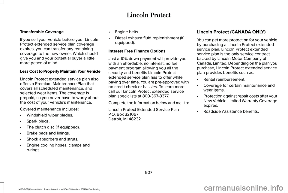 LINCOLN MKZ 2018 Owners Guide Transferable Coverage
If you sell your vehicle before your LincolnProtect extended service plan coverageexpires, you can transfer any remainingcoverage to the new owner. Which shouldgive you and your LINCOLN MKZ 2018 Owners Guide Transferable Coverage
If you sell your vehicle before your LincolnProtect extended service plan coverageexpires, you can transfer any remainingcoverage to the new owner. Which shouldgive you and your