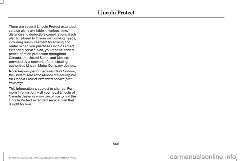 LINCOLN MKZ 2018 Owners Manual There are several Lincoln Protect extendedservice plans available in various time,distance and deductible combinations. Eachplan is tailored to fit your own driving needs,including reimbursement for t LINCOLN MKZ 2018 Owners Manual There are several Lincoln Protect extendedservice plans available in various time,distance and deductible combinations. Eachplan is tailored to fit your own driving needs,including reimbursement for t