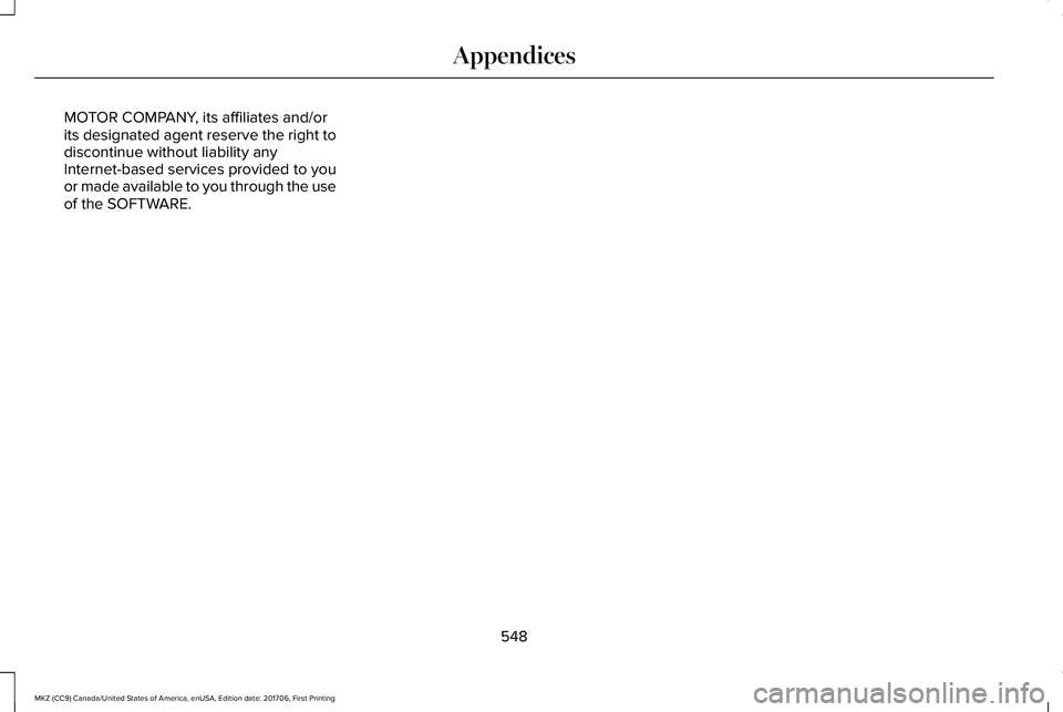 LINCOLN MKZ 2018 Owners Manual MOTOR COMPANY, its affiliates and/orits designated agent reserve the right todiscontinue without liability anyInternet-based services provided to youor made available to you through the useof the SOFT LINCOLN MKZ 2018 Owners Manual MOTOR COMPANY, its affiliates and/orits designated agent reserve the right todiscontinue without liability anyInternet-based services provided to youor made available to you through the useof the SOFT