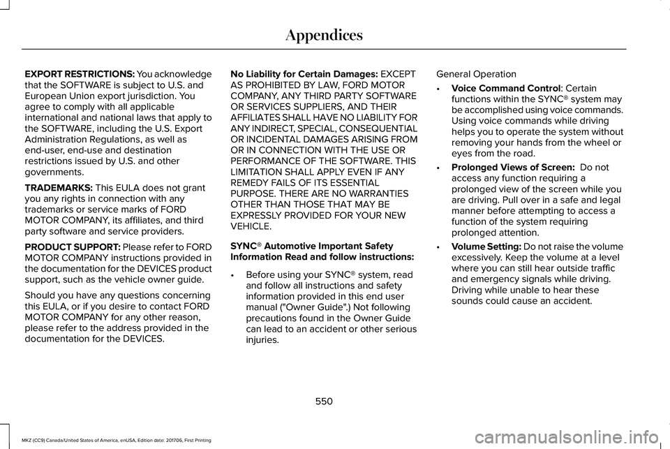 LINCOLN MKZ 2018 Owners Manual EXPORT RESTRICTIONS: You acknowledgethat the SOFTWARE is subject to U.S. andEuropean Union export jurisdiction. Youagree to comply with all applicableinternational and national laws that apply tothe S LINCOLN MKZ 2018 Owners Manual EXPORT RESTRICTIONS: You acknowledgethat the SOFTWARE is subject to U.S. andEuropean Union export jurisdiction. Youagree to comply with all applicableinternational and national laws that apply tothe S