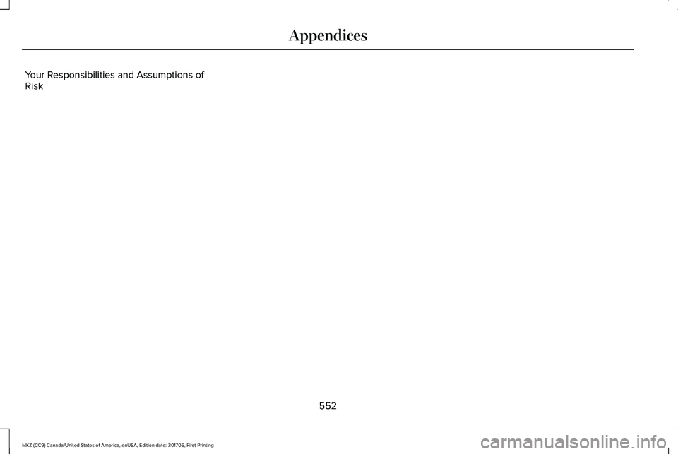 LINCOLN MKZ 2018 Owners Manual Your Responsibilities and Assumptions ofRisk
552
MKZ (CC9) Canada/United States of America, enUSA, Edition date: 201706, First Printing
Appendices LINCOLN MKZ 2018 Owners Manual Your Responsibilities and Assumptions ofRisk
552
MKZ (CC9) Canada/United States of America, enUSA, Edition date: 201706, First Printing
Appendices