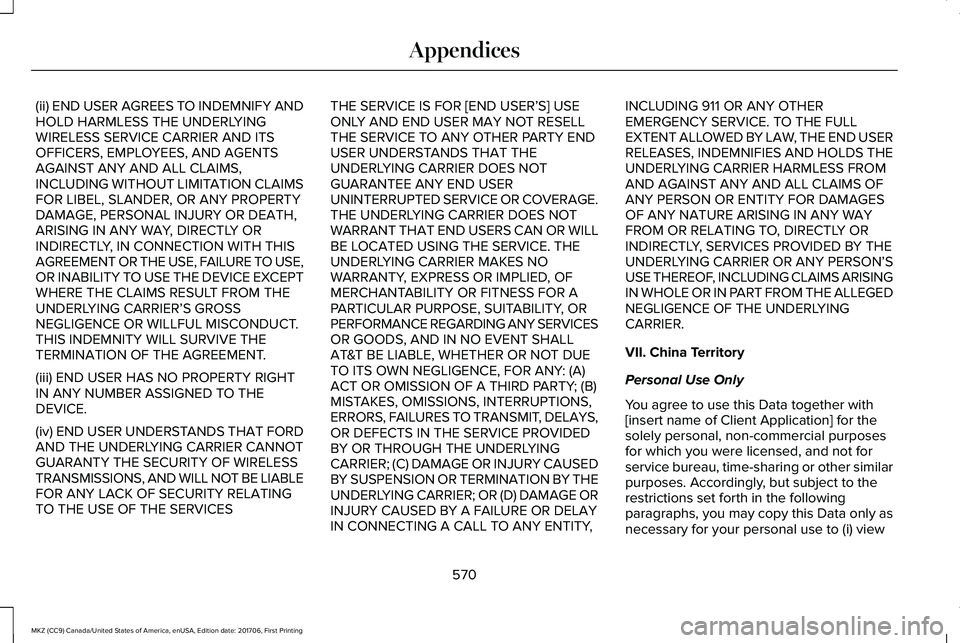 LINCOLN MKZ 2018 Owners Manual (ii) END USER AGREES TO INDEMNIFY ANDHOLD HARMLESS THE UNDERLYINGWIRELESS SERVICE CARRIER AND ITSOFFICERS, EMPLOYEES, AND AGENTSAGAINST ANY AND ALL CLAIMS,INCLUDING WITHOUT LIMITATION CLAIMSFOR LIBEL, LINCOLN MKZ 2018 Owners Manual (ii) END USER AGREES TO INDEMNIFY ANDHOLD HARMLESS THE UNDERLYINGWIRELESS SERVICE CARRIER AND ITSOFFICERS, EMPLOYEES, AND AGENTSAGAINST ANY AND ALL CLAIMS,INCLUDING WITHOUT LIMITATION CLAIMSFOR LIBEL,