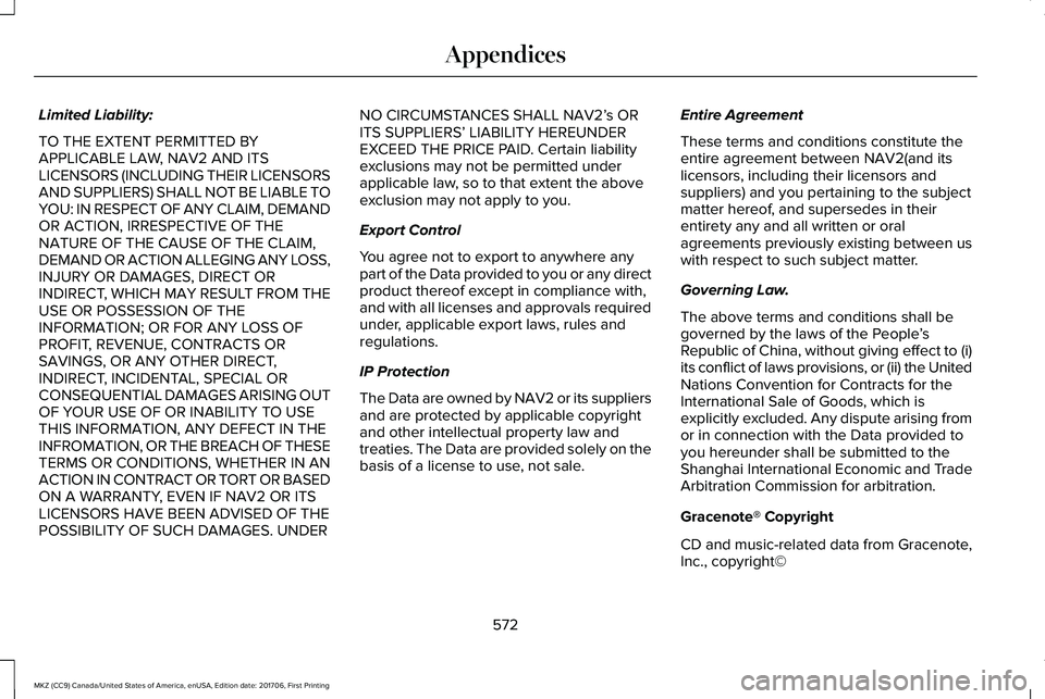 LINCOLN MKZ 2018 Owners Manual Limited Liability:
TO THE EXTENT PERMITTED BYAPPLICABLE LAW, NAV2 AND ITSLICENSORS (INCLUDING THEIR LICENSORSAND SUPPLIERS) SHALL NOT BE LIABLE TOYOU: IN RESPECT OF ANY CLAIM, DEMANDOR ACTION, IRRESPE LINCOLN MKZ 2018 Owners Manual Limited Liability:
TO THE EXTENT PERMITTED BYAPPLICABLE LAW, NAV2 AND ITSLICENSORS (INCLUDING THEIR LICENSORSAND SUPPLIERS) SHALL NOT BE LIABLE TOYOU: IN RESPECT OF ANY CLAIM, DEMANDOR ACTION, IRRESPE