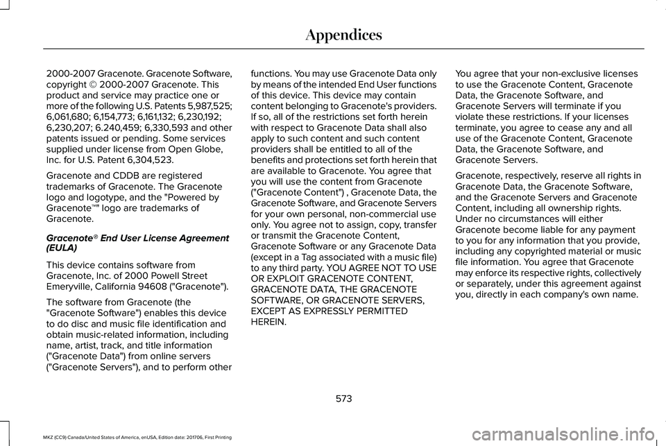 LINCOLN MKZ 2018 Owners Manual 2000-2007 Gracenote. Gracenote Software,copyright © 2000-2007 Gracenote. Thisproduct and service may practice one ormore of the following U.S. Patents 5,987,525;6,061,680; 6,154,773; 6,161,132; 6,230 LINCOLN MKZ 2018 Owners Manual 2000-2007 Gracenote. Gracenote Software,copyright © 2000-2007 Gracenote. Thisproduct and service may practice one ormore of the following U.S. Patents 5,987,525;6,061,680; 6,154,773; 6,161,132; 6,230