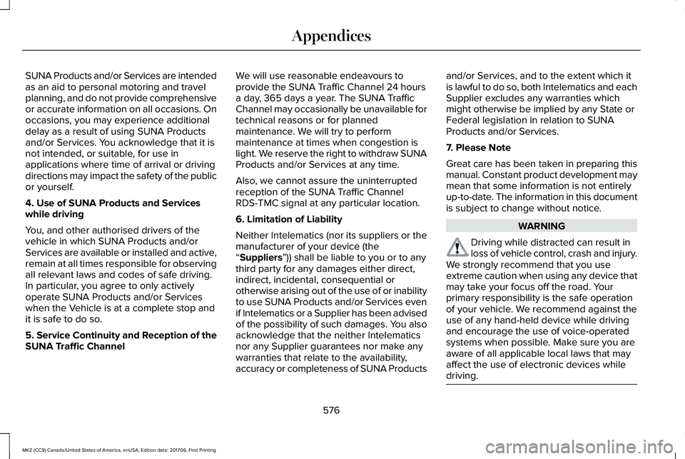 LINCOLN MKZ 2018 Owners Manual SUNA Products and/or Services are intendedas an aid to personal motoring and travelplanning, and do not provide comprehensiveor accurate information on all occasions. Onoccasions, you may experience a LINCOLN MKZ 2018 Owners Manual SUNA Products and/or Services are intendedas an aid to personal motoring and travelplanning, and do not provide comprehensiveor accurate information on all occasions. Onoccasions, you may experience a