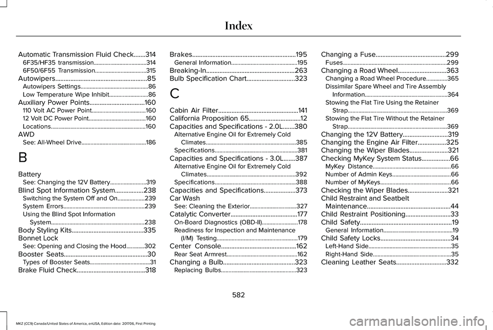LINCOLN MKZ 2018 Owners Manual Automatic Transmission Fluid Check.......3146F35/HF35 transmission...................................3146F50/6F55 Transmission..................................315
Autowipers.......................... LINCOLN MKZ 2018 Owners Manual Automatic Transmission Fluid Check.......3146F35/HF35 transmission...................................3146F50/6F55 Transmission..................................315
Autowipers..........................