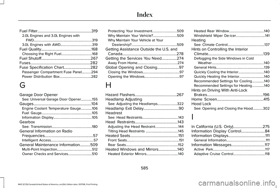 LINCOLN MKZ 2018 Owners Manual Fuel Filter.........................................................3192.0L Engines and 3.0L Engines withFWD....................................................................3193.0L Engines with AWD LINCOLN MKZ 2018 Owners Manual Fuel Filter.........................................................3192.0L Engines and 3.0L Engines withFWD....................................................................3193.0L Engines with AWD
