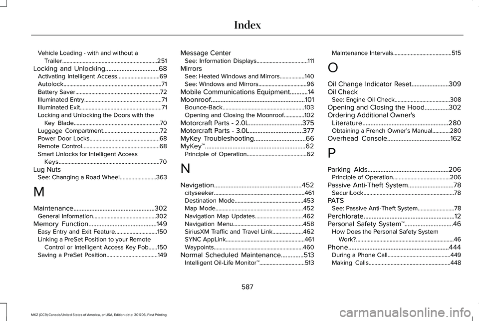 LINCOLN MKZ 2018 Owners Manual Vehicle Loading - with and without aTrailer.................................................................251
Locking and Unlocking.................................68Activating Intelligent Access... LINCOLN MKZ 2018 Owners Manual Vehicle Loading - with and without aTrailer.................................................................251
Locking and Unlocking.................................68Activating Intelligent Access...