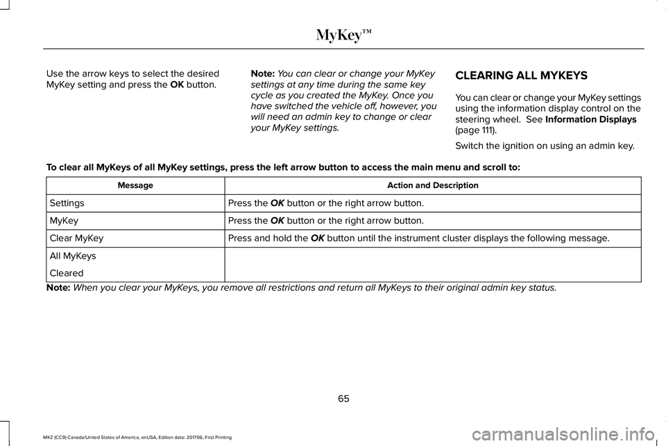 LINCOLN MKZ 2018 Owners Manual Use the arrow keys to select the desiredMyKey setting and press the OK button.Note:You can clear or change your MyKeysettings at any time during the same keycycle as you created the MyKey. Once youhav LINCOLN MKZ 2018 Owners Manual Use the arrow keys to select the desiredMyKey setting and press the OK button.Note:You can clear or change your MyKeysettings at any time during the same keycycle as you created the MyKey. Once youhav