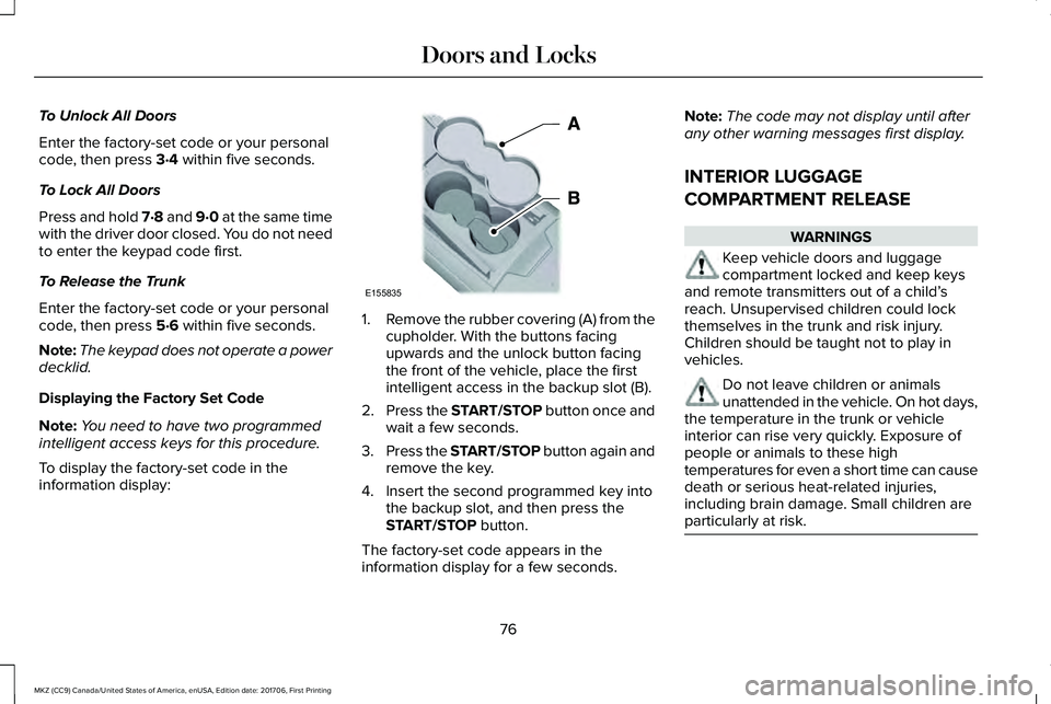 LINCOLN MKZ 2018 User Guide To Unlock All Doors
Enter the factory-set code or your personalcode, then press 3·4 within five seconds.
To Lock All Doors
Press and hold 7·8 and 9·0 at the same timewith the driver door closed. Yo LINCOLN MKZ 2018 User Guide To Unlock All Doors
Enter the factory-set code or your personalcode, then press 3·4 within five seconds.
To Lock All Doors
Press and hold 7·8 and 9·0 at the same timewith the driver door closed. Yo